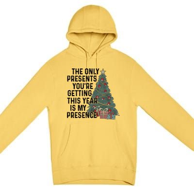 The Only Presents YouRe Getting This Year Is My Presence Meaningful Gift Premium Pullover Hoodie