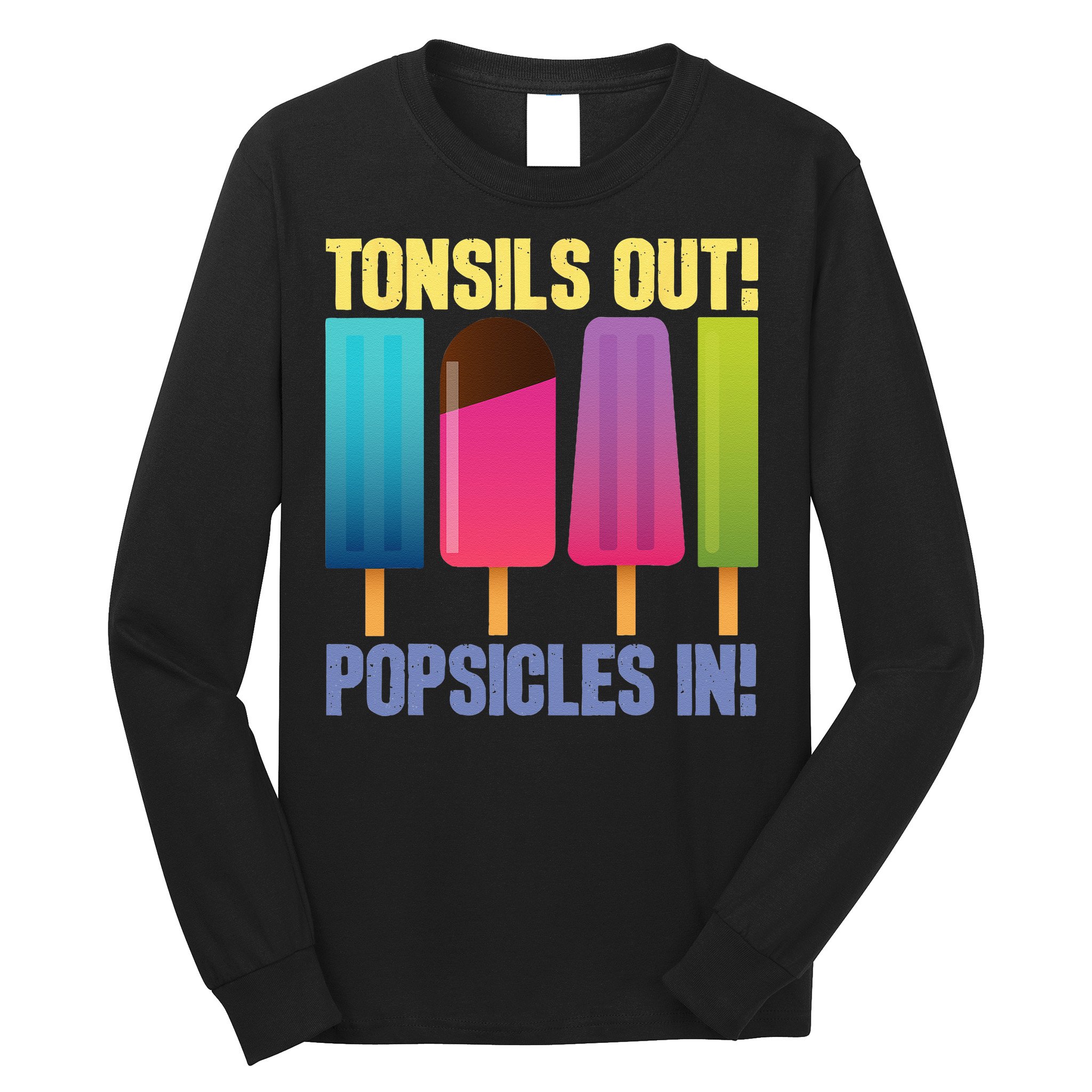 Tonsils Out Popsicles In Tonsillectomy Removal Surgery Long Sleeve Shirt