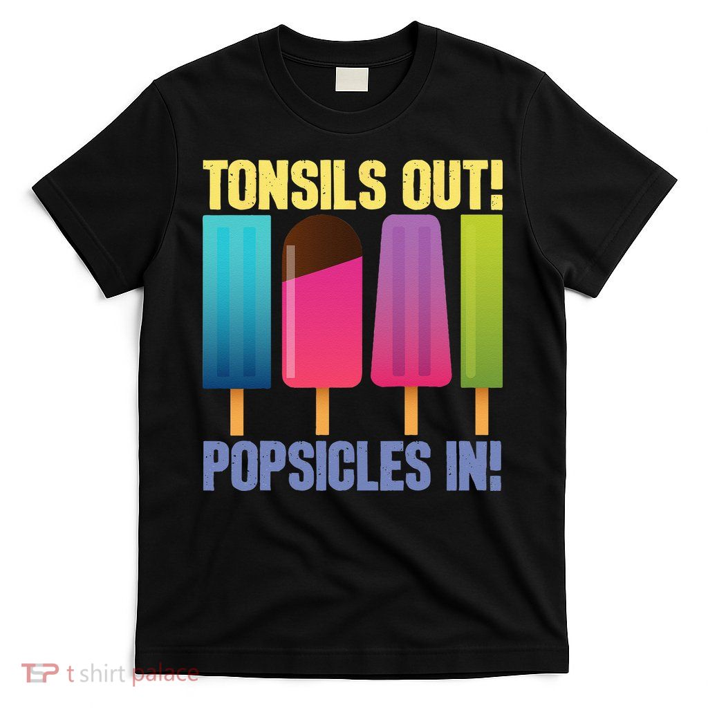 Tonsils Out Popsicles In Tonsillectomy Removal Surgery T-Shirt
