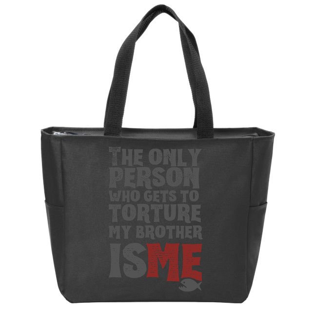 The Only Person Who Gets To Torture My Brother Is Me Wednesday Quote Zip Tote Bag