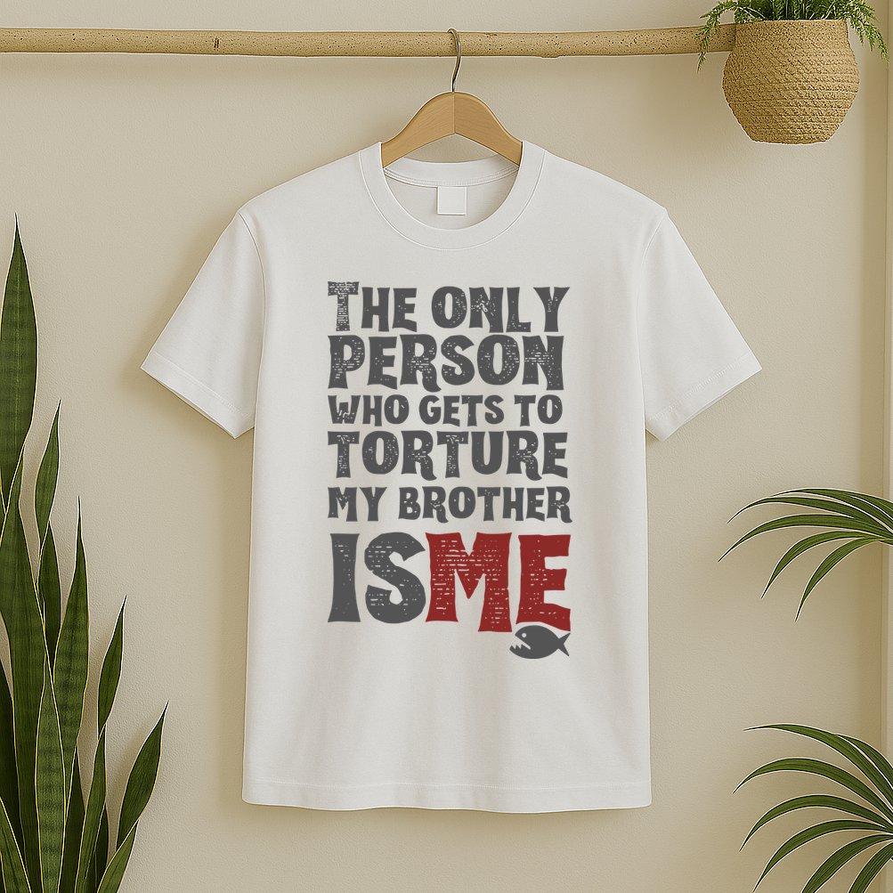 The Only Person Who Gets To Torture My Brother Is Me Wednesday Quote T-Shirt