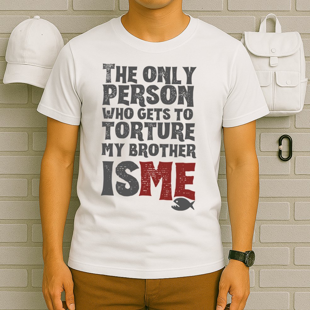 The Only Person Who Gets To Torture My Brother Is Me Wednesday Quote T-Shirt