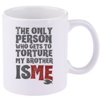 The Only Person Who Gets To Torture My Brother Is Me Wednesday Quote 11oz C Handle Ceramic Mug
