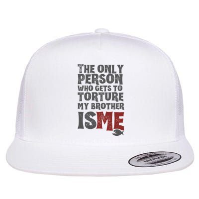 The Only Person Who Gets To Torture My Brother Is Me Wednesday Quote Flat Bill Trucker Hat