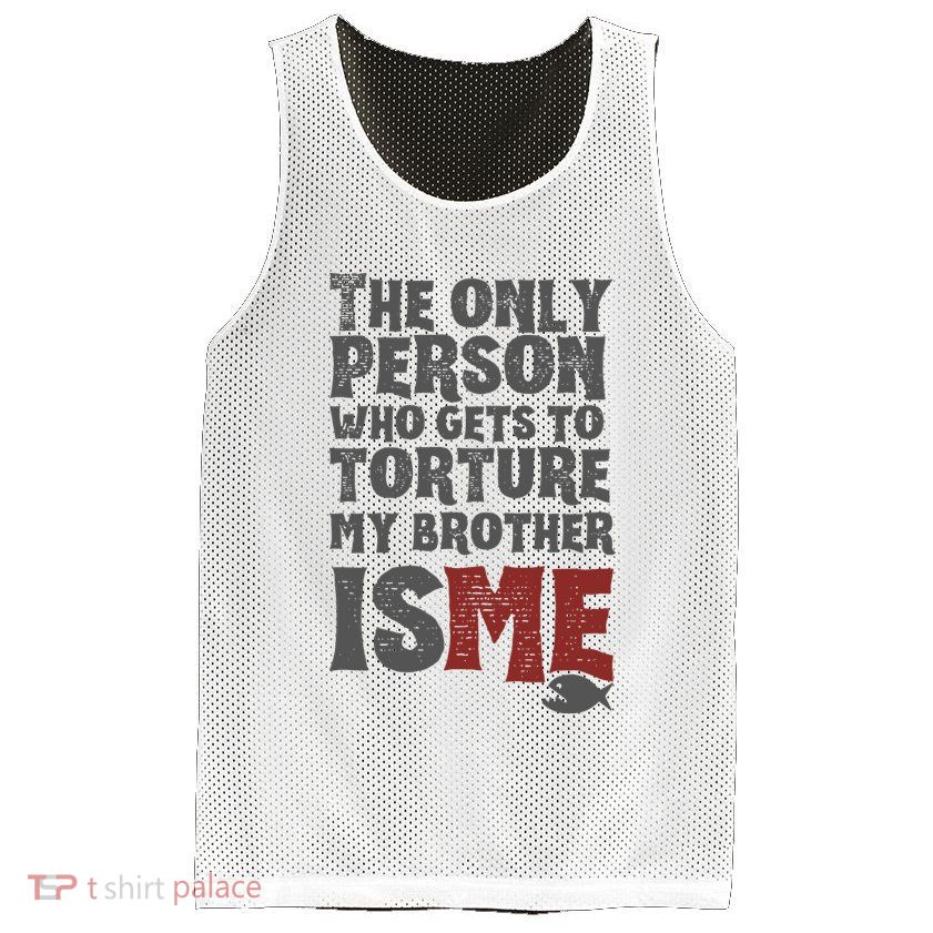 The Only Person Who Gets To Torture My Brother Is Me Wednesday Quote Mesh Reversible Basketball Jersey Tank