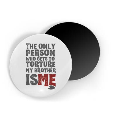 The Only Person Who Gets To Torture My Brother Is Me Wednesday Quote Magnet