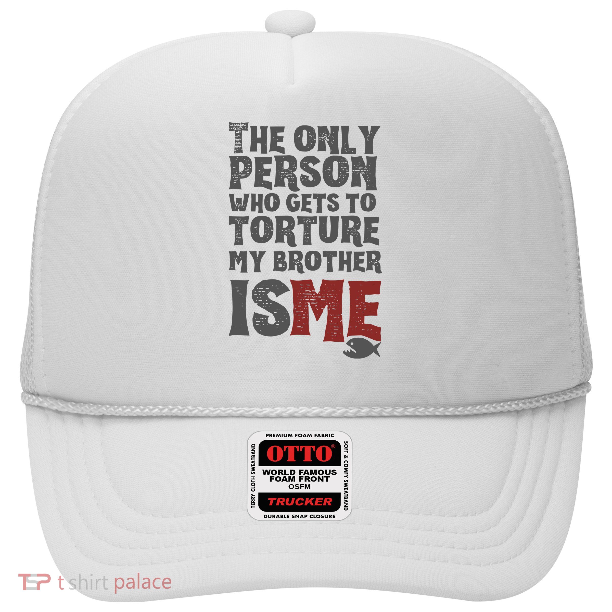 The Only Person Who Gets To Torture My Brother Is Me Wednesday Quote Trucker Hat
