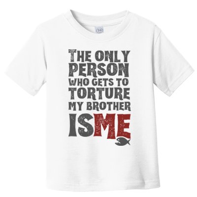 The Only Person Who Gets To Torture My Brother Is Me Wednesday Quote Toddler T-Shirt