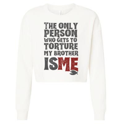 The Only Person Who Gets To Torture My Brother Is Me Wednesday Quote Cropped Pullover Crew