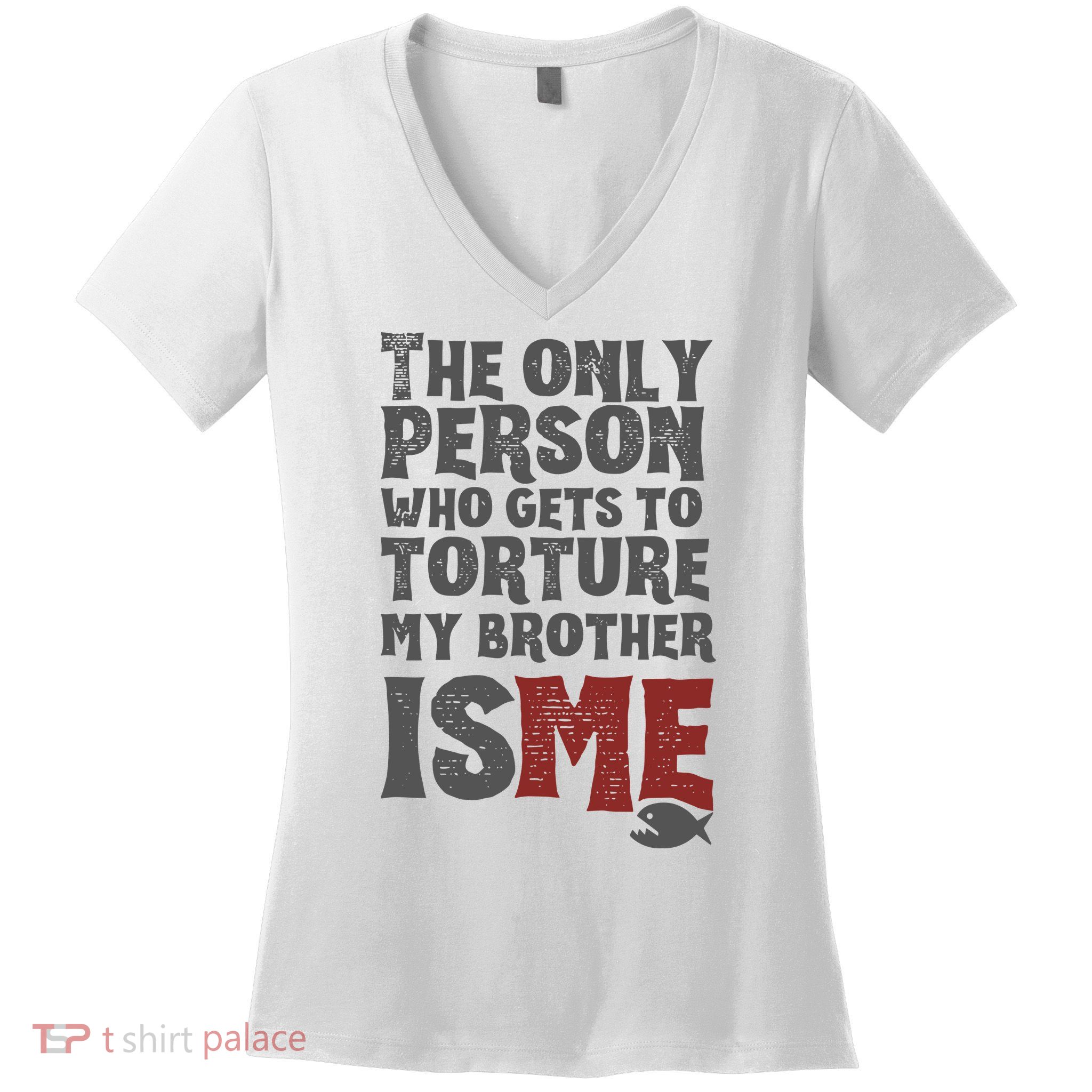 The Only Person Who Gets To Torture My Brother Is Me Wednesday Quote Women's V-Neck T-Shirt