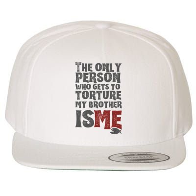 The Only Person Who Gets To Torture My Brother Is Me Wednesday Quote Wool Snapback Cap