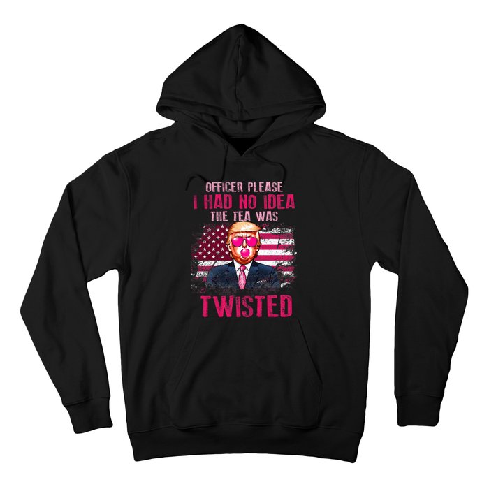 Trump Officer Please I Had No Idea The Tea Was Twisted Hoodie