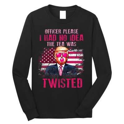 Trump Officer Please I Had No Idea The Tea Was Twisted Long Sleeve Shirt