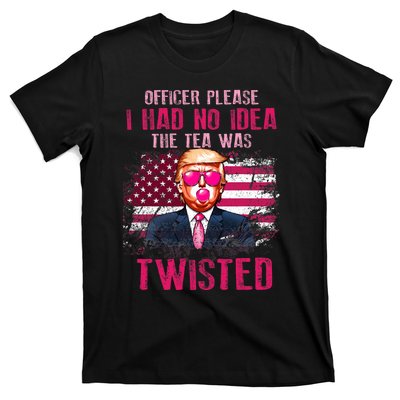 Trump Officer Please I Had No Idea The Tea Was Twisted T-Shirt