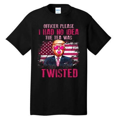 Trump Officer Please I Had No Idea The Tea Was Twisted Tall T-Shirt