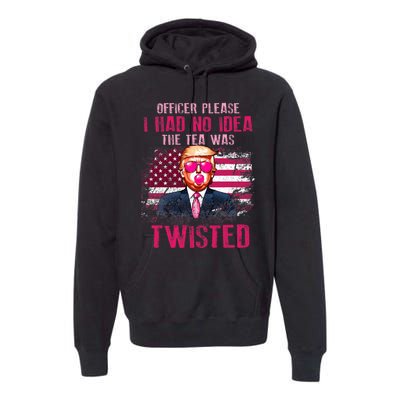 Trump Officer Please I Had No Idea The Tea Was Twisted Premium Hoodie