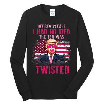 Trump Officer Please I Had No Idea The Tea Was Twisted Tall Long Sleeve T-Shirt