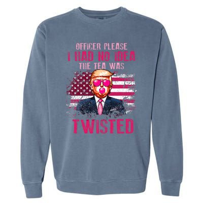 Trump Officer Please I Had No Idea The Tea Was Twisted Garment-Dyed Sweatshirt