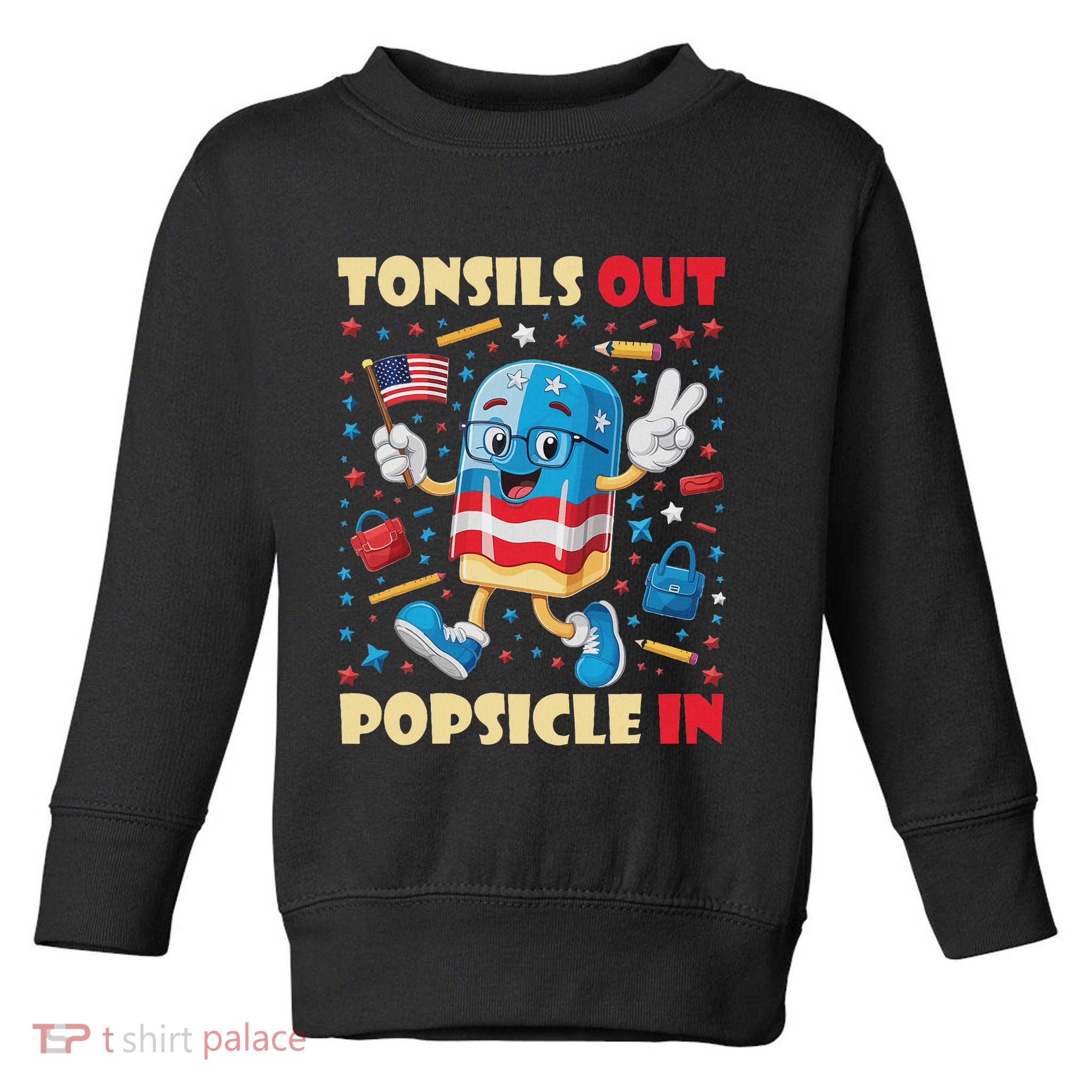 Tonsils Out Popsicles In Patriotic Usa Flag 4th Of July Toddler Sweatshirt