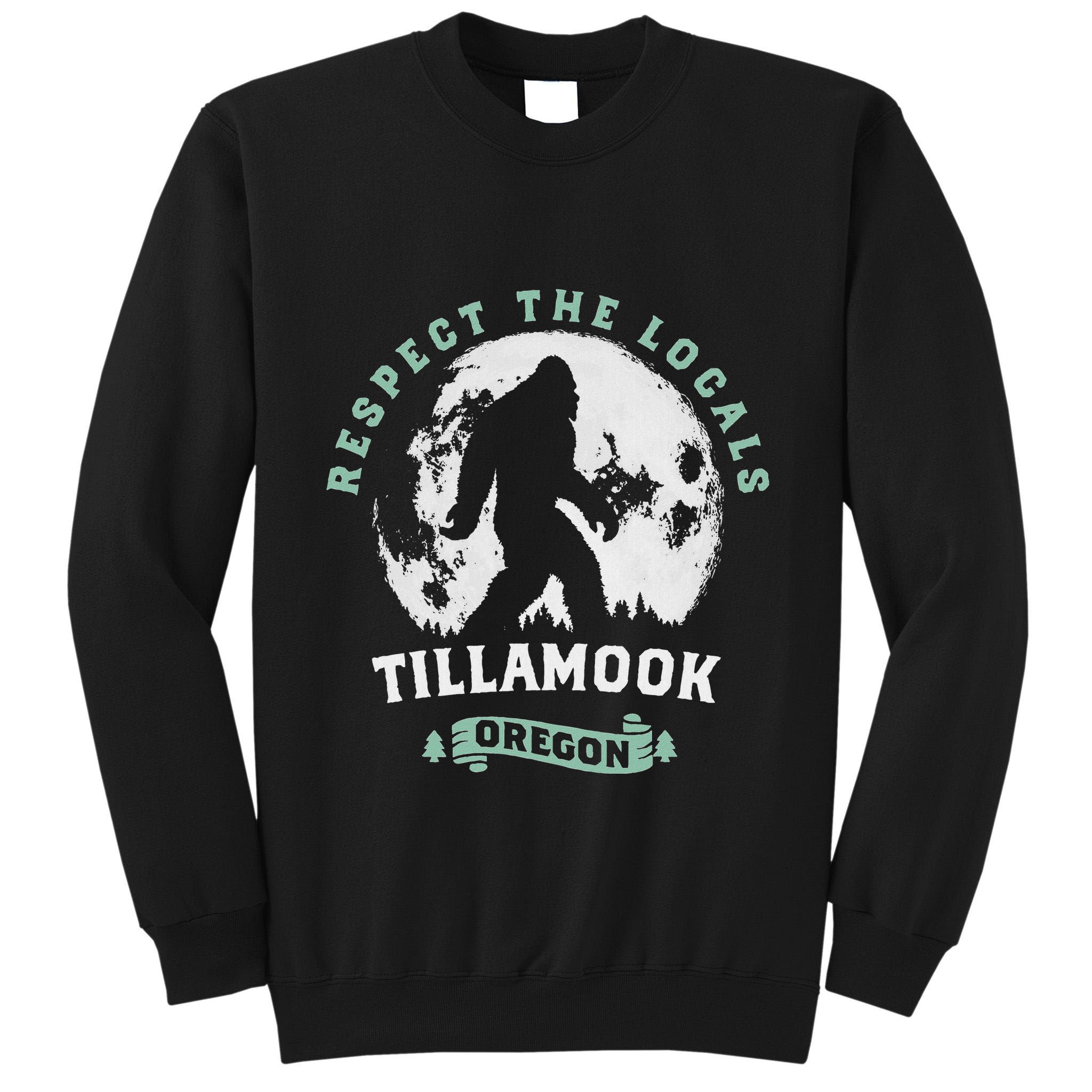Tillamook Oregon Respect The Locals Sasquatch Moon Bigfoot Tall Sweatshirt