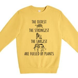 The Oldest Strongest Largest Are Fueled By Plants Vegan Gift Premium Crewneck Sweatshirt