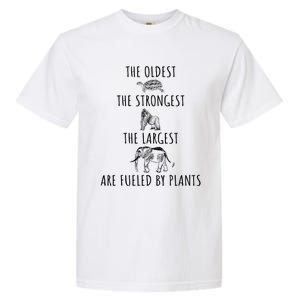 The Oldest Strongest Largest Are Fueled By Plants Vegan Gift Garment-Dyed Heavyweight T-Shirt