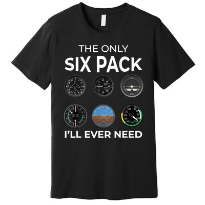 The Only Six Pack ILl Ever Need Pilot Aviation Aviator Premium T-Shirt