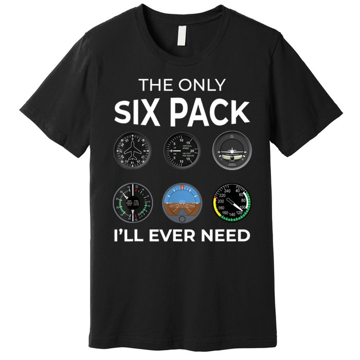 The Only Six Pack ILl Ever Need Pilot Aviation Aviator Premium T-Shirt