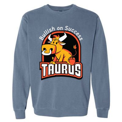 Taurusbullish on success funny affirmation horoscope sign Garment-Dyed Sweatshirt