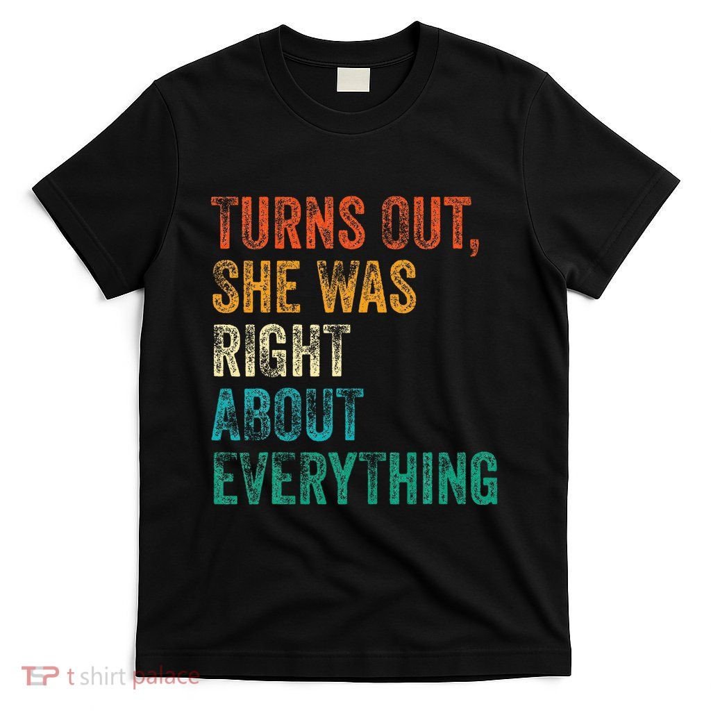 Turns Out She Was Right About Everything T-Shirt