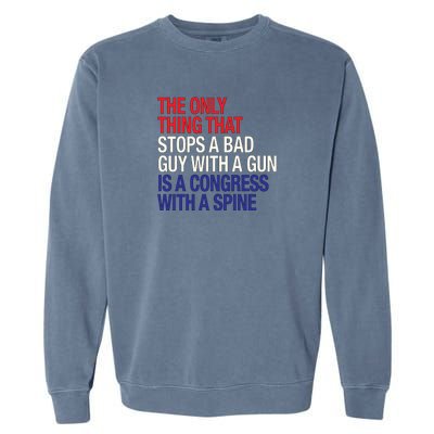 The Only Thing That Stops A Bad Guy With A Gun Is A Congress With A Spine Garment-Dyed Sweatshirt