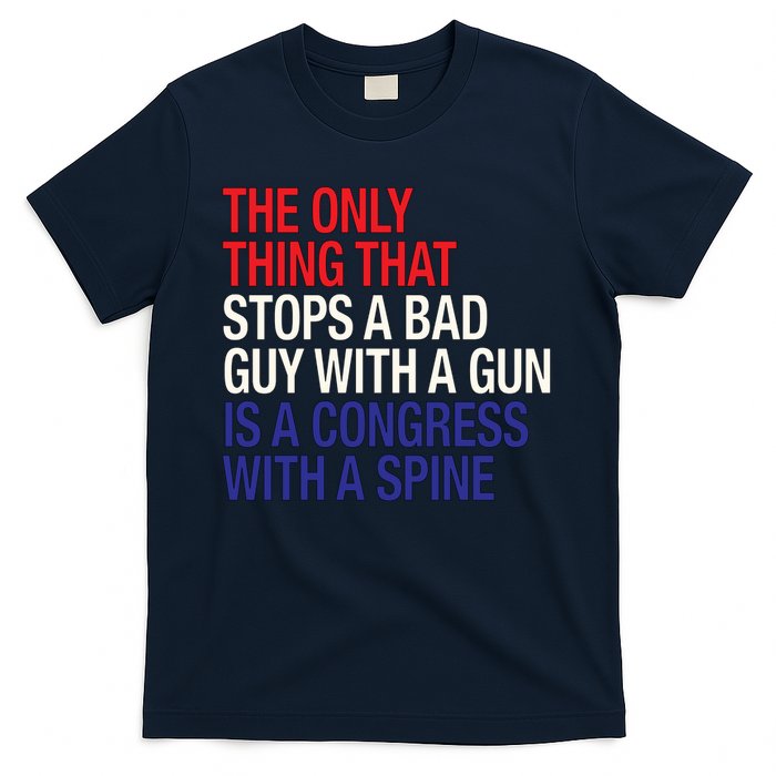 The Only Thing That Stops A Bad Guy With A Gun Is A Congress With A Spine T-Shirt