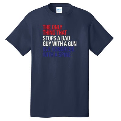 The Only Thing That Stops A Bad Guy With A Gun Is A Congress With A Spine Tall T-Shirt