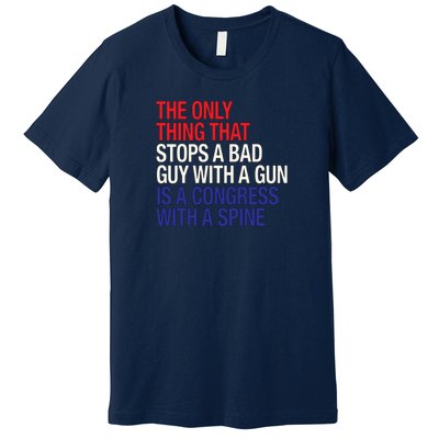 The Only Thing That Stops A Bad Guy With A Gun Is A Congress With A Spine Premium T-Shirt