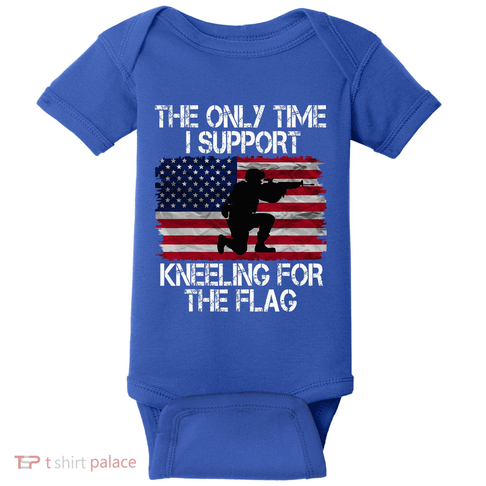 The Only Time I Support Kneeling For The Flag Patriotic Baby Bodysuit
