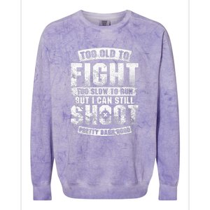 Too Old To Fight Too Slow To Run But I Can Still Shoot Colorblast Crewneck Sweatshirt