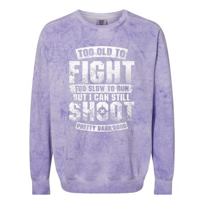 Too Old To Fight Too Slow To Run But I Can Still Shoot Colorblast Crewneck Sweatshirt