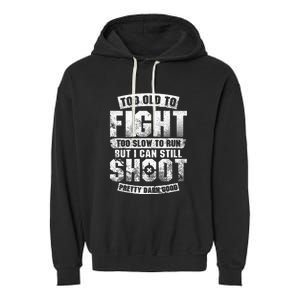 Too Old To Fight Too Slow To Run But I Can Still Shoot Garment-Dyed Fleece Hoodie