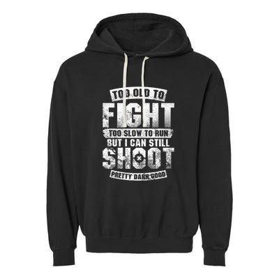 Too Old To Fight Too Slow To Run But I Can Still Shoot Garment-Dyed Fleece Hoodie