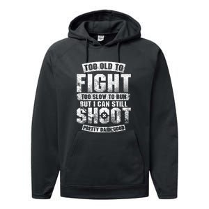 Too Old To Fight Too Slow To Run But I Can Still Shoot Performance Fleece Hoodie