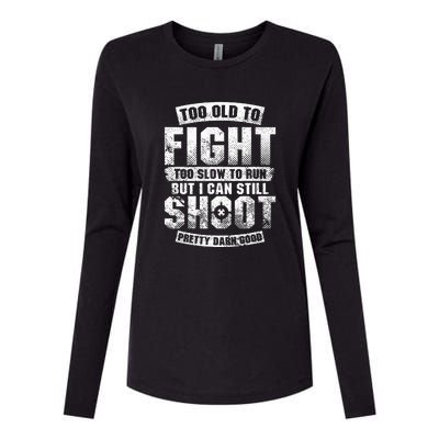 Too Old To Fight Too Slow To Run But I Can Still Shoot Womens Cotton Relaxed Long Sleeve T-Shirt