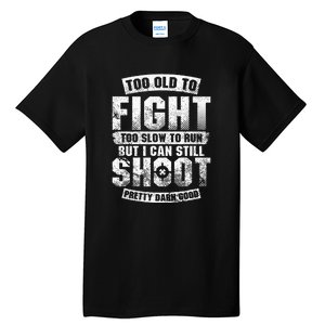 Too Old To Fight Too Slow To Run But I Can Still Shoot Tall T-Shirt