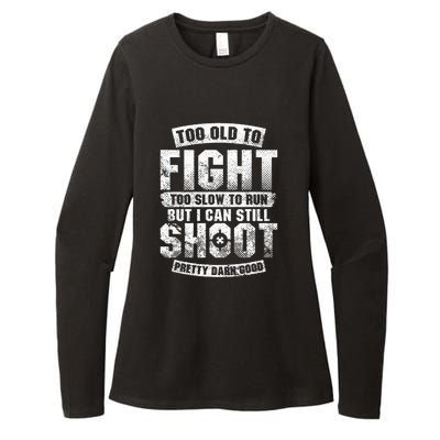 Too Old To Fight Too Slow To Run But I Can Still Shoot Womens CVC Long Sleeve Shirt