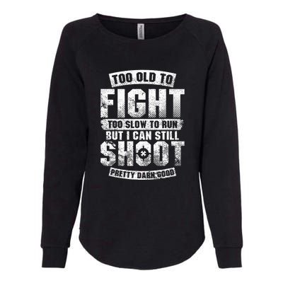 Too Old To Fight Too Slow To Run But I Can Still Shoot Womens California Wash Sweatshirt