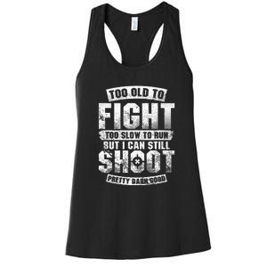 Too Old To Fight Too Slow To Run But I Can Still Shoot Women's Racerback Tank