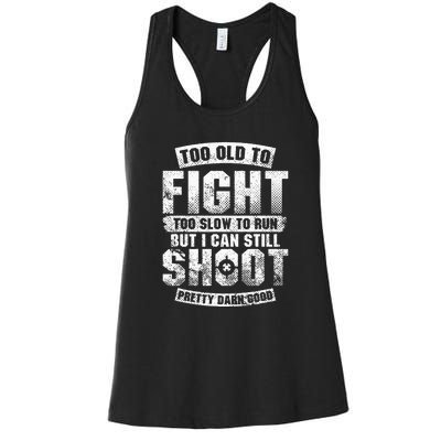 Too Old To Fight Too Slow To Run But I Can Still Shoot Women's Racerback Tank