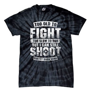 Too Old To Fight Too Slow To Run But I Can Still Shoot Tie-Dye T-Shirt