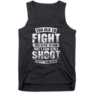 Too Old To Fight Too Slow To Run But I Can Still Shoot Tank Top