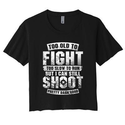 Too Old To Fight Too Slow To Run But I Can Still Shoot Women's Crop Top Tee