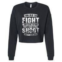 Too Old To Fight Too Slow To Run But I Can Still Shoot Cropped Pullover Crew